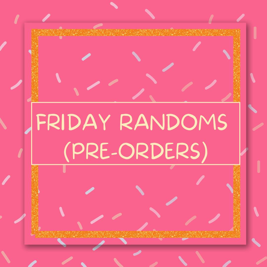 Friday Randoms (Pre-Orders) 01/09