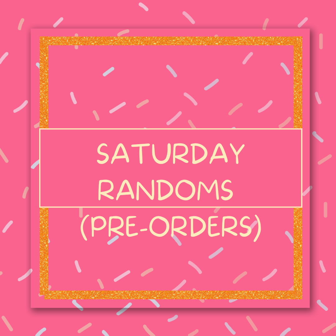Saturday Randoms (Pre-Orders)